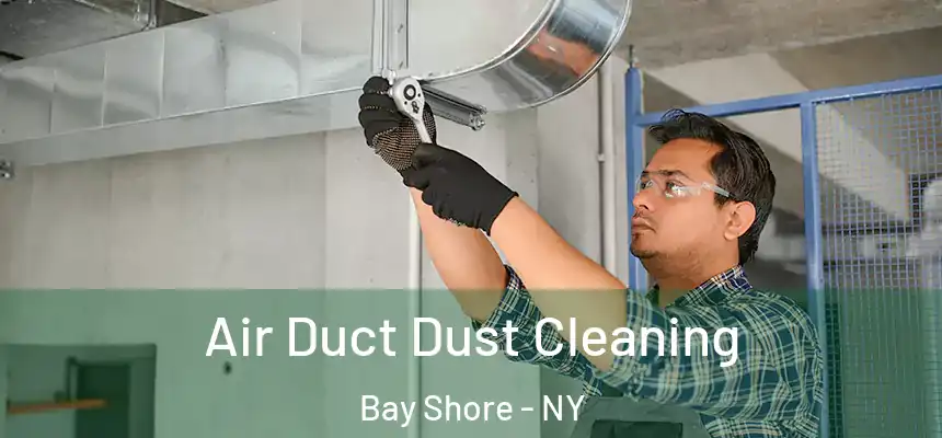 Air Duct Dust Cleaning Bay Shore - NY