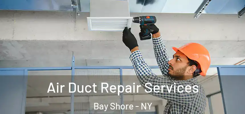  Air Duct Repair Services Bay Shore - NY