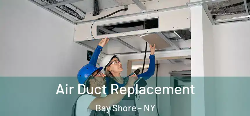 Air Duct Replacement Bay Shore - NY