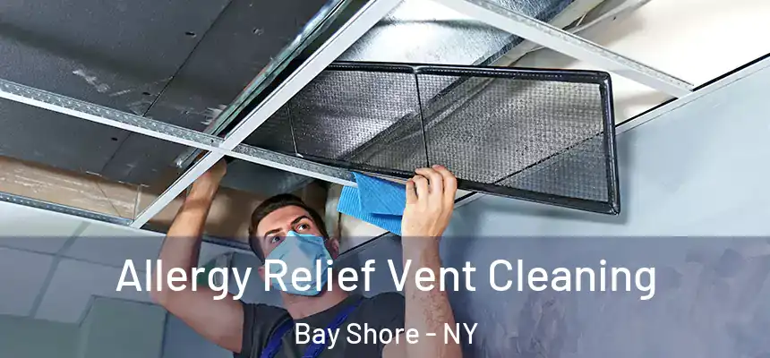 Allergy Relief Vent Cleaning Bay Shore - NY