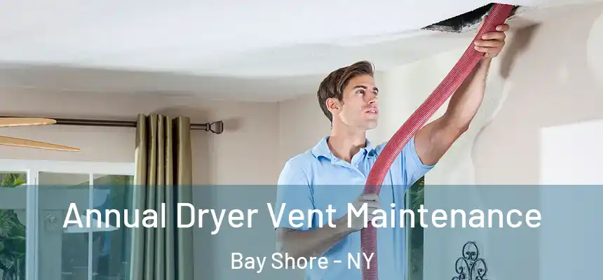 Annual Dryer Vent Maintenance Bay Shore - NY