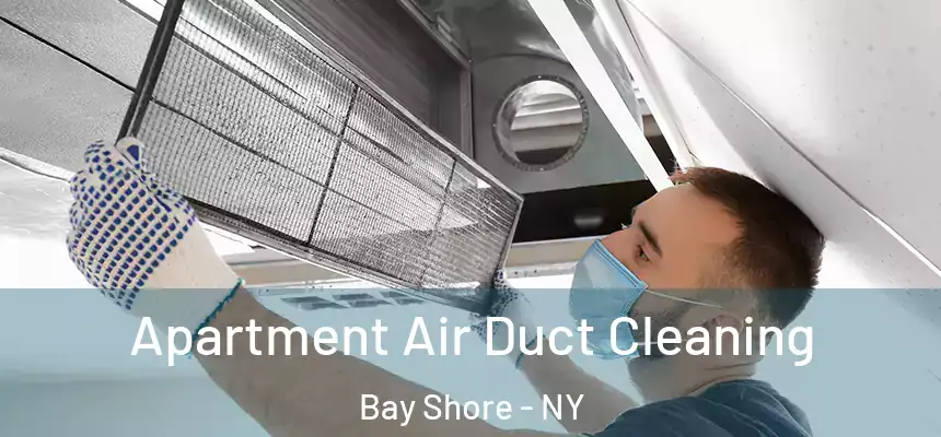  Apartment Air Duct Cleaning Bay Shore - NY