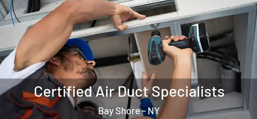 Certified Air Duct Specialists Bay Shore - NY