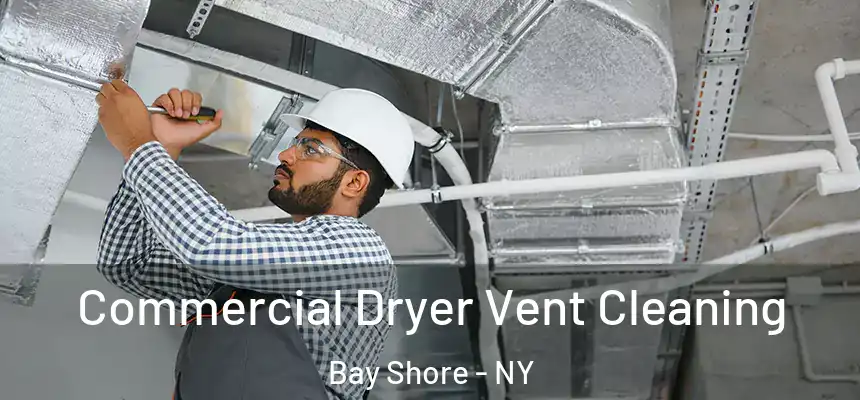 Commercial Dryer Vent Cleaning Bay Shore - NY
