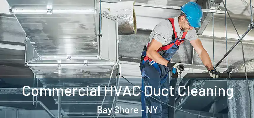 Commercial HVAC Duct Cleaning Bay Shore - NY
