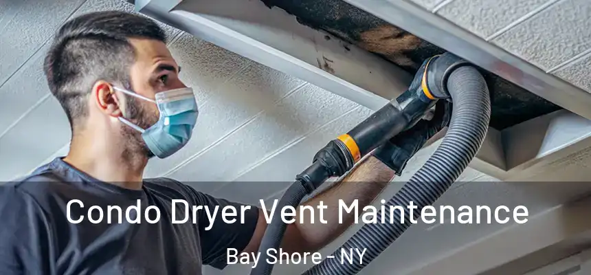  Condo Dryer Vent Maintenance Bay Shore - NY