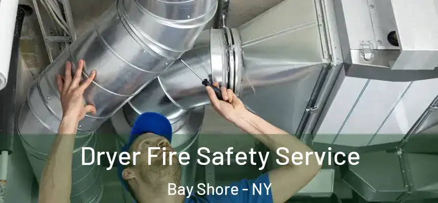 Dryer Fire Safety Service Bay Shore - NY