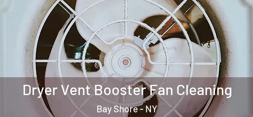 Dryer Vent Booster Fan Cleaning Bay Shore - NY