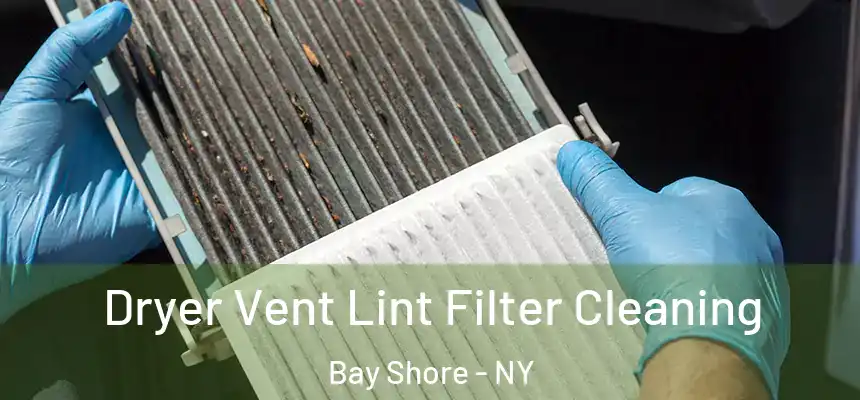 Dryer Vent Lint Filter Cleaning Bay Shore - NY