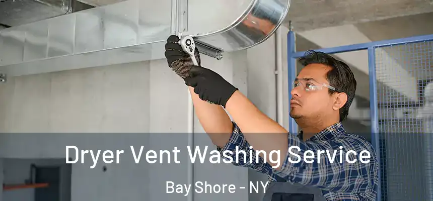  Dryer Vent Washing Service Bay Shore - NY