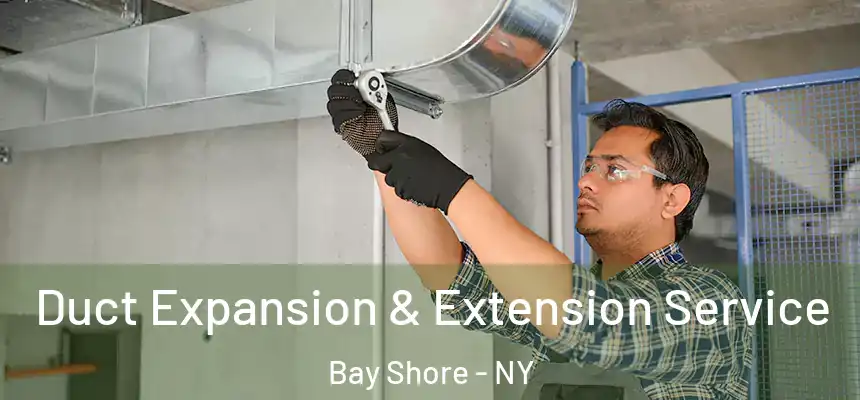 Duct Expansion & Extension Service Bay Shore - NY