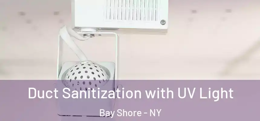  Duct Sanitization with UV Light Bay Shore - NY