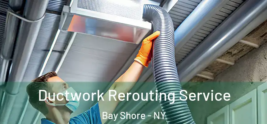  Ductwork Rerouting Service Bay Shore - NY