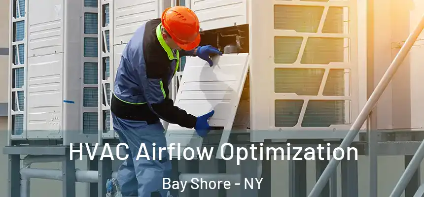  HVAC Airflow Optimization Bay Shore - NY