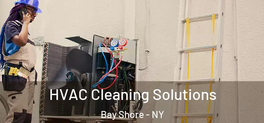 HVAC Cleaning Solutions Bay Shore - NY
