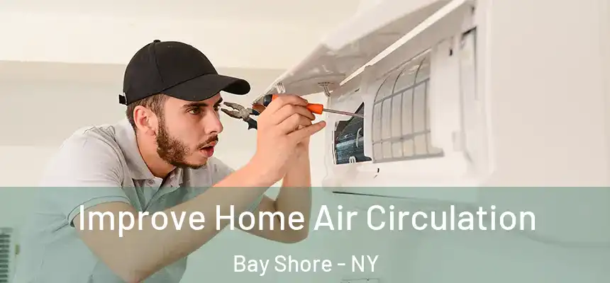 Improve Home Air Circulation Bay Shore - NY
