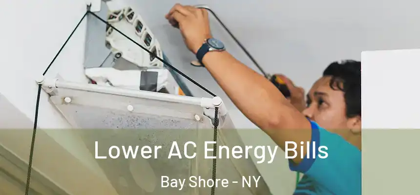 Lower AC Energy Bills Bay Shore - NY