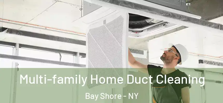 Multi-family Home Duct Cleaning Bay Shore - NY