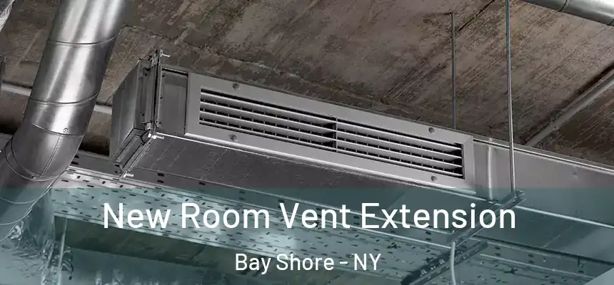 New Room Vent Extension Bay Shore - NY