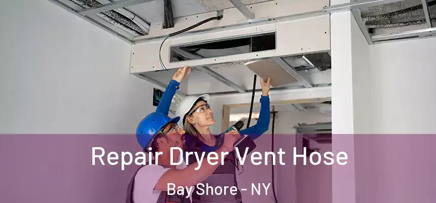  Repair Dryer Vent Hose Bay Shore - NY