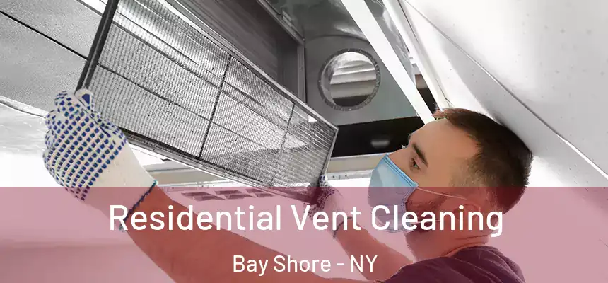 Residential Vent Cleaning Bay Shore - NY