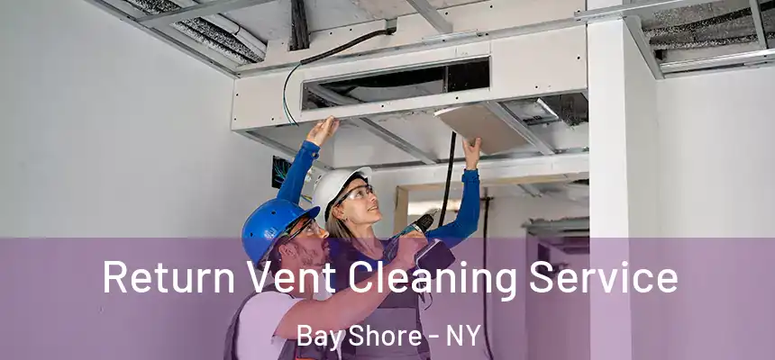  Return Vent Cleaning Service Bay Shore - NY