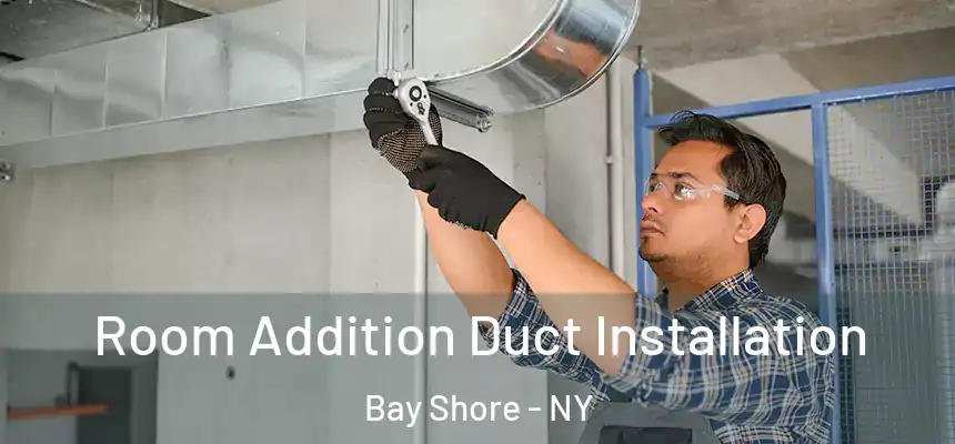  Room Addition Duct Installation Bay Shore - NY