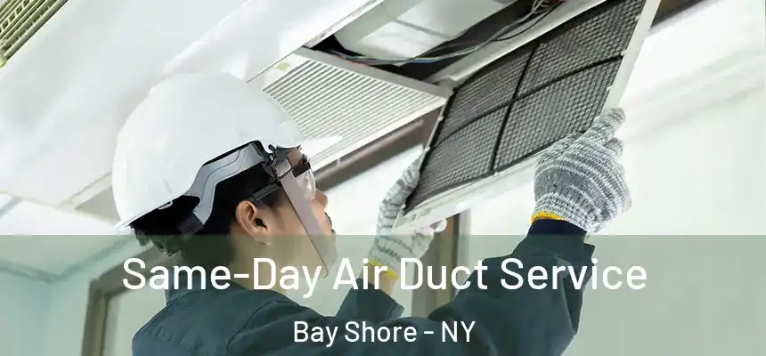 Same-Day Air Duct Service Bay Shore - NY