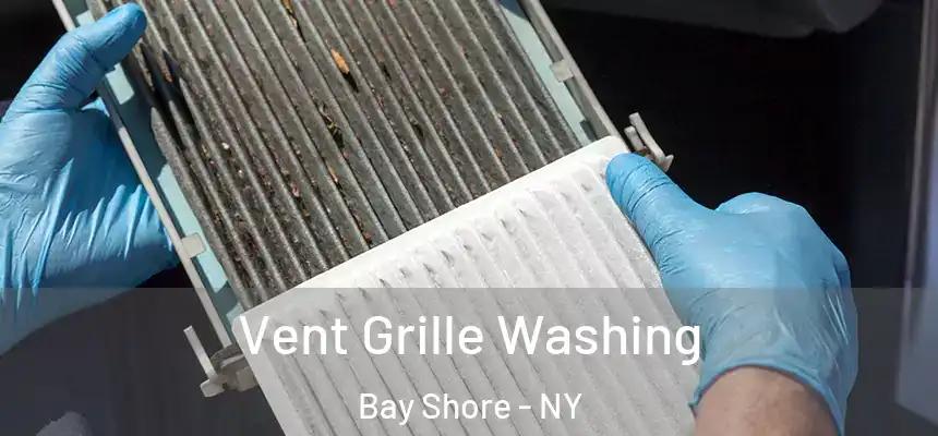 Vent Grille Washing Bay Shore - NY