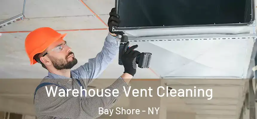 Warehouse Vent Cleaning Bay Shore - NY